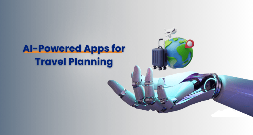 Travel Planning With AI Powered Apps A Guide AI Powered Apps For Travel Planning (1) 